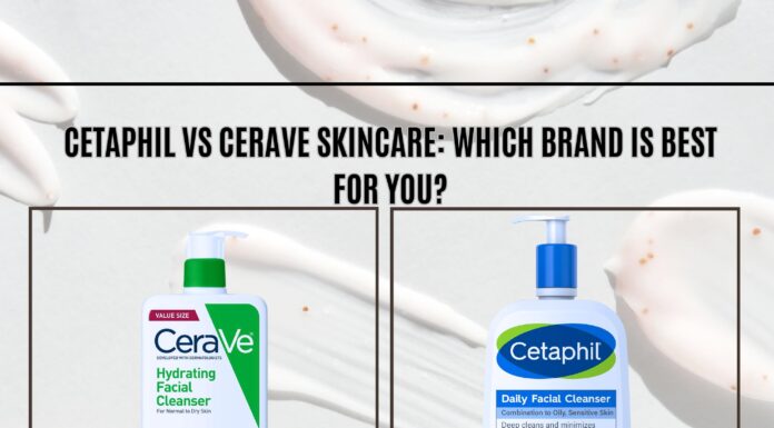 Cetaphil vs CeraVe Skincare: Which Brand is Best for You? Cetaphil vs CeraVe Skincare