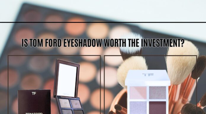 Is Tom Ford Eyeshadow Worth the Investment? Is Tom Ford Eyeshadow Worth the Investment