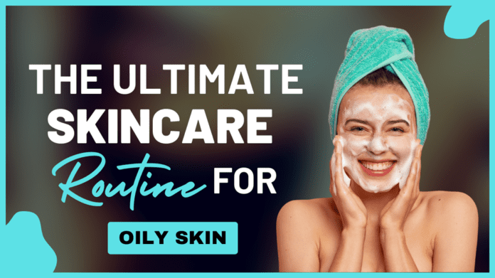Skincare Routine For Oily Skin